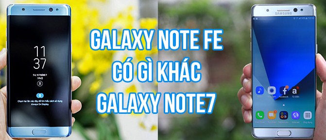 điện thoại Note FE khác gì so với Galaxy Note 7
